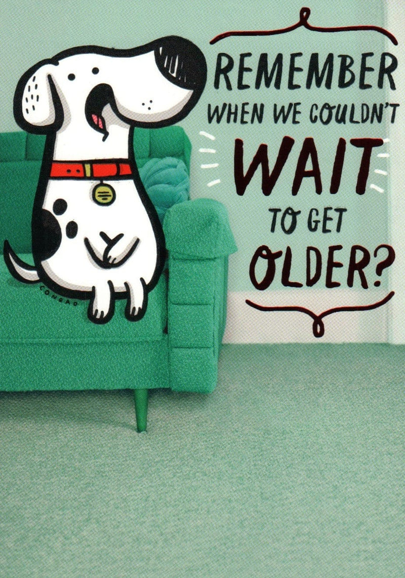 Remeber When We Couldnt Wait To Get Older Birthday Card - Shelburne Country Store