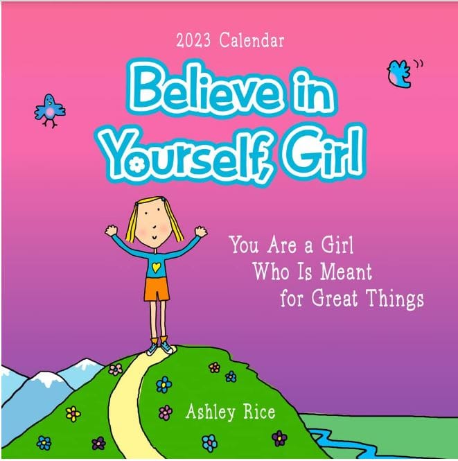 Believe In Yourself Girl 2023 Wall Calendar - Shelburne Country Store
