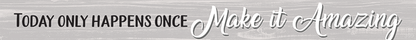 Today Only Happens Once  - Shelf Sitter - Grey - Shelburne Country Store