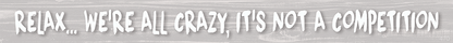 Relax We're All Crazy - Shelf Sitter - Grey - Shelburne Country Store