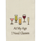 At My Age I Need Glasses Dishtowel