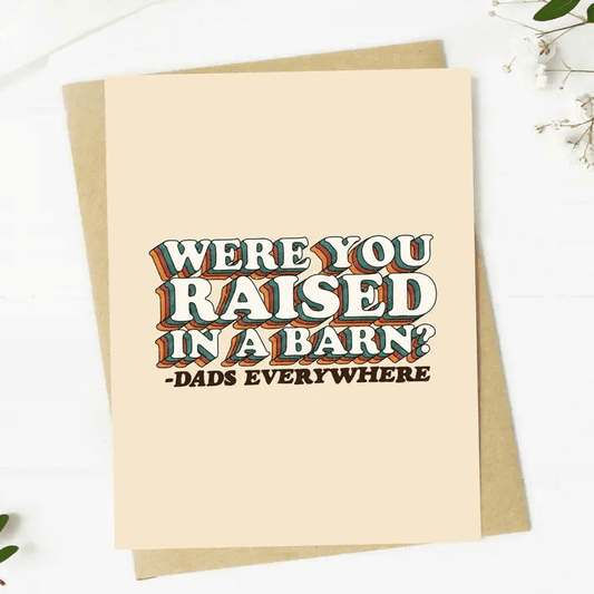 Were You Raised in A Barn? - Fathers Day Blank Card - Shelburne Country Store
