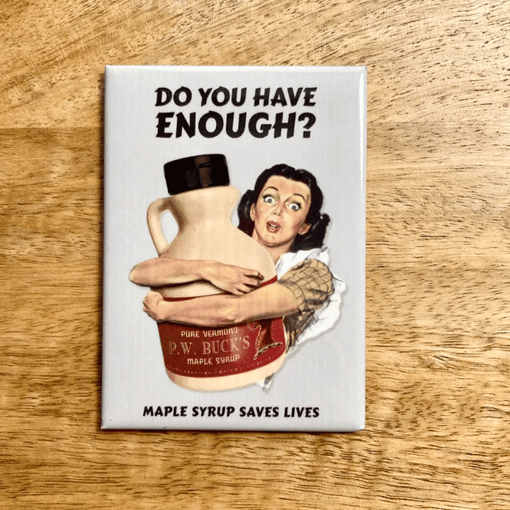 Colossal Sanders Enough Maple Syrup Magnet - Shelburne Country Store
