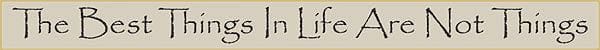 18 Inch Whimsical Wooden Sign - The Best things in Life Are not Things - - Shelburne Country Store