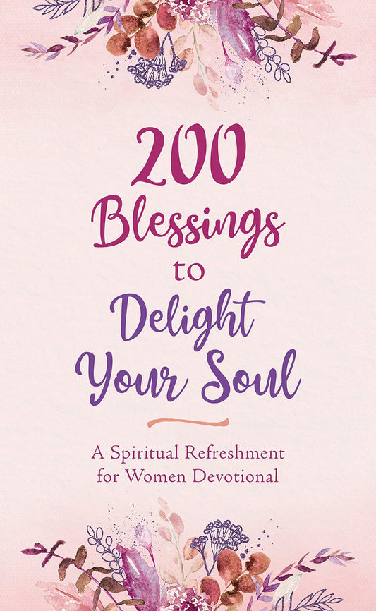 200 Blessings to Delight Your Soul: A Spiritual Refreshment for Women Devotional - Shelburne Country Store