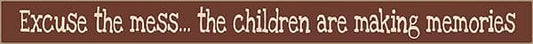 18 Inch Whimsical Wooden Sign - Excuse the mess the children are making memories - - Shelburne Country Store