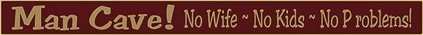 18 Inch Whimsical Wooden Sign - Man Cave!  No wife ~ No Kids ~ No Problems! - - Shelburne Country Store
