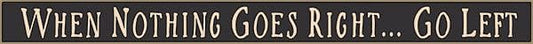 18 Inch Whimsical Wooden Sign - When nothing goes right - - Shelburne Country Store