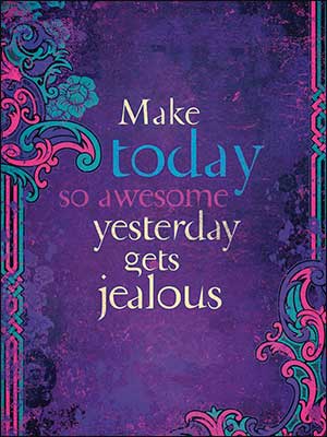 Make today so awesome yesterday gets jealous - Shelburne Country Store