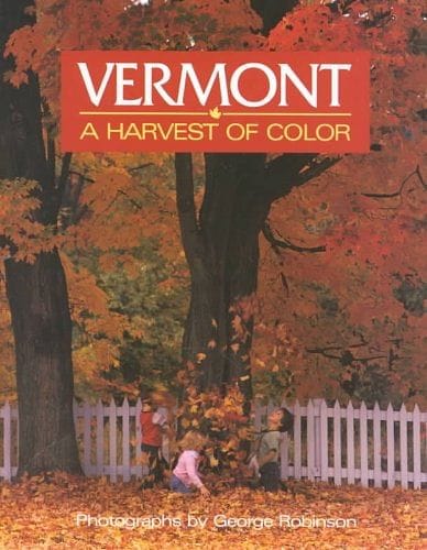Vermont: A Harvest Of Color [Paperback] [Jun 01, 1990] Robinson, George - Shelburne Country Store