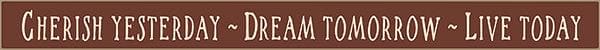 18 Inch Whimsical Wooden Sign - Cherish Yesterday Dream Tomorrow Live Today - - Shelburne Country Store