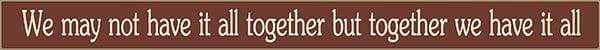 18 Inch Whimsical Wooden Sign - We may not have it all together but together we have it all - - Shelburne Country Store