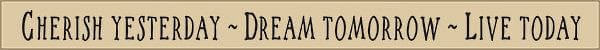 18 Inch Whimsical Wooden Sign - Cherish Yesterday Dream Tomorrow Live Today - - Shelburne Country Store