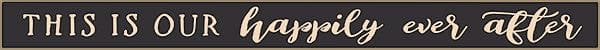 18 Inch Whimsical Wooden Sign - This is our happily ever after - - Shelburne Country Store