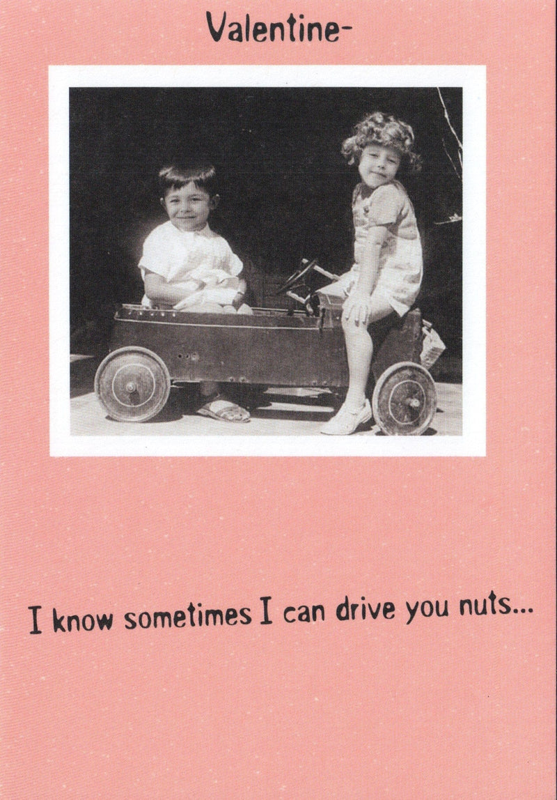 Valentine - I know sometimes I can drive you nuts... - Shelburne Country Store