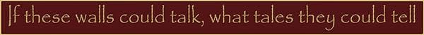 18 Inch Whimsical Wooden Sign - If these walls could talk, what - - Shelburne Country Store