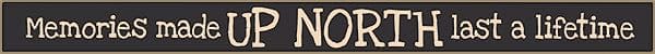 18 Inch Whimsical Wooden Sign - Memories made up North last a lifetime - - Shelburne Country Store