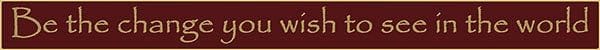 18 Inch Whimsical Wooden Sign - Be the change you wish to see in the world - - Shelburne Country Store