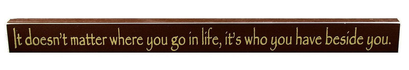 18 Inch Whimsical Wooden Sign - It doesn't matter where you go in life, it's who you have beside you. - - Shelburne Country Store