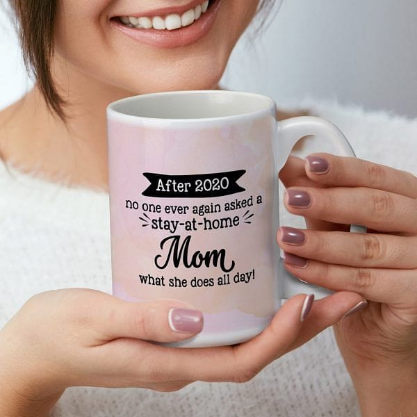 Pandemic Mug - After 2020 no one ever again asked a Stay-at-Home Mom what she does all day! - Shelburne Country Store